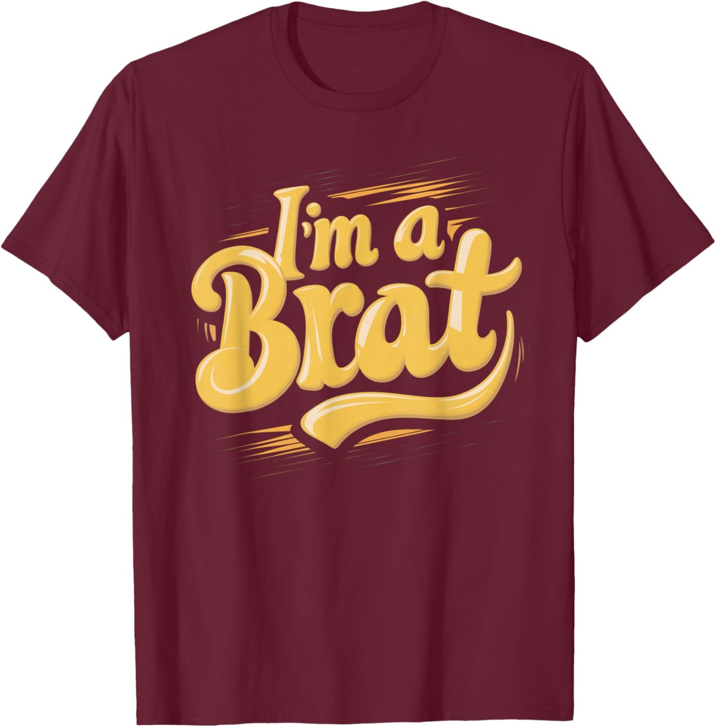 I'm A Brat T-Shirt - T-Shirt | Maroon