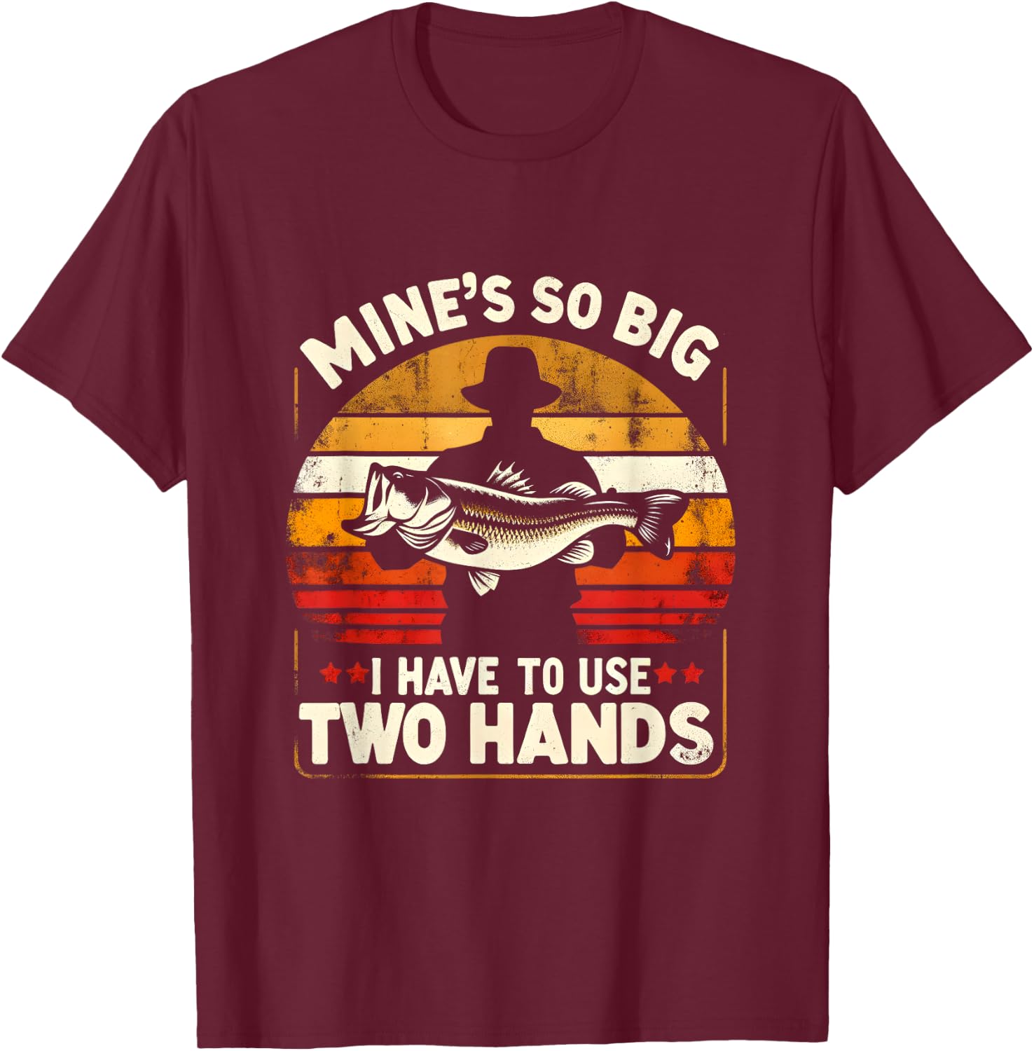 Mine's So Big I Have To Use Two Hands Funny Fishing Dad T-Shirt - T-Shirt | Maroon