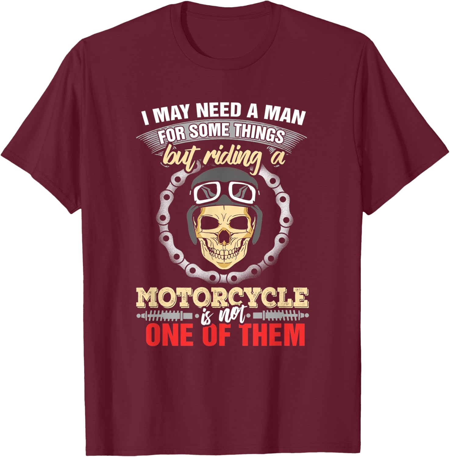 Biker Chick Women May Need A Man Some Things Motorcycle T-Shirt - T-Shirt | Maroon