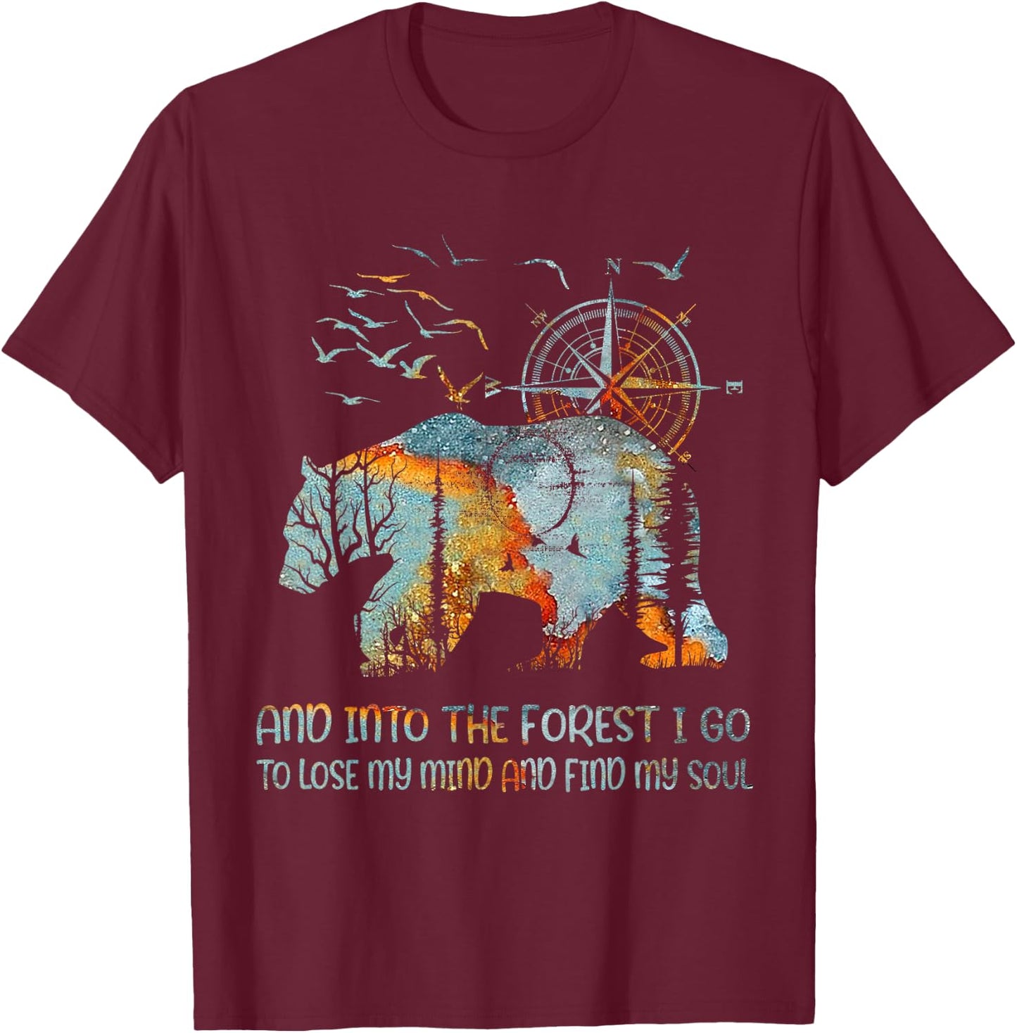 And Into the Forest I Go to Lose My Mind and Find My Soul T-Shirt - T-Shirt | Maroon
