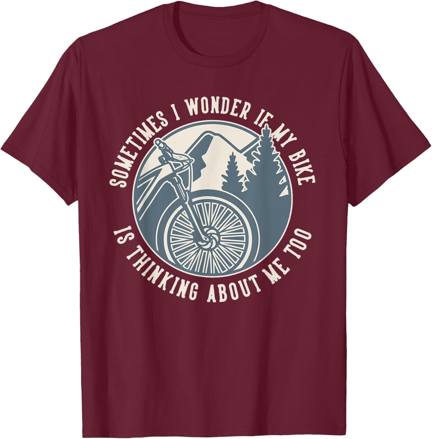 Sometimes I Wonder If My Bike Is Thinking MTB Bike T-Shirt - T-Shirt | Maroon