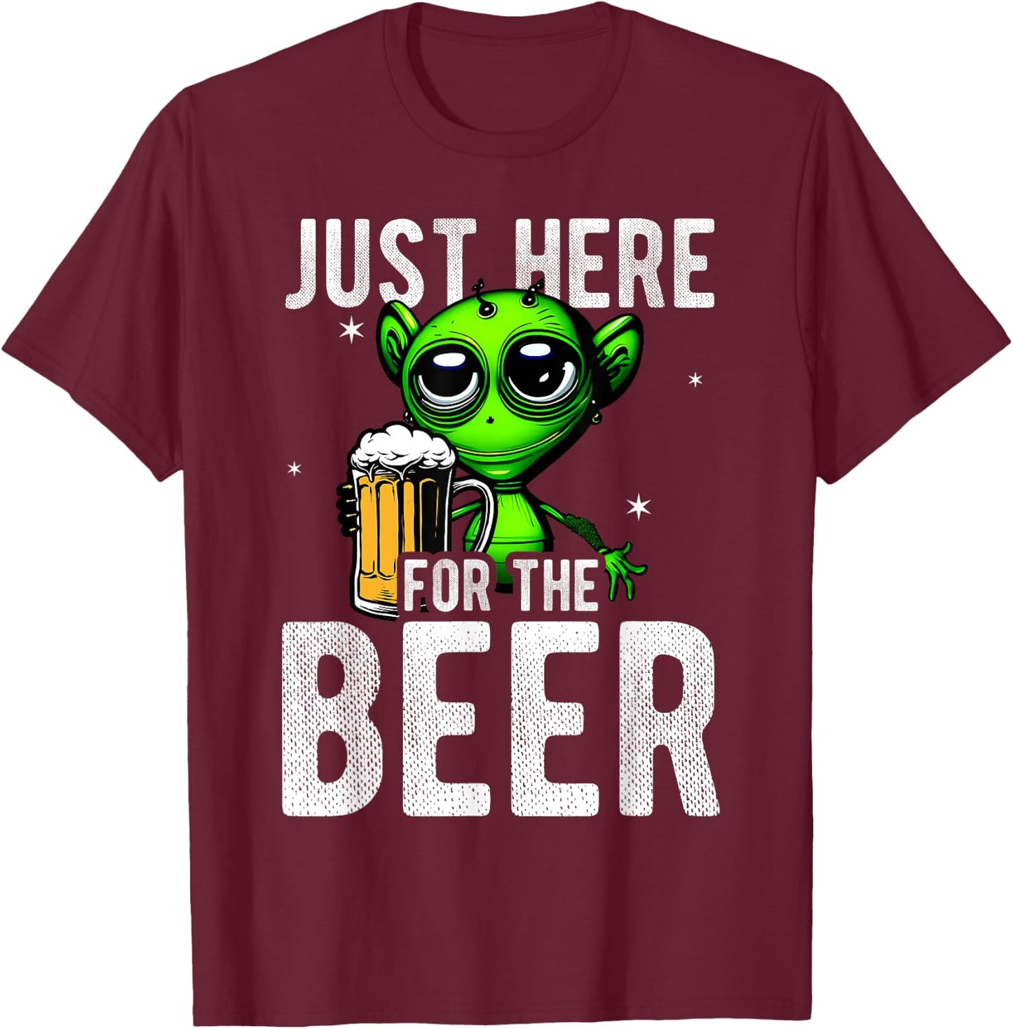 Just Here For The Beer Alien Space Fun Party Beer Drinker Be T-Shirt - T-Shirt | Maroon