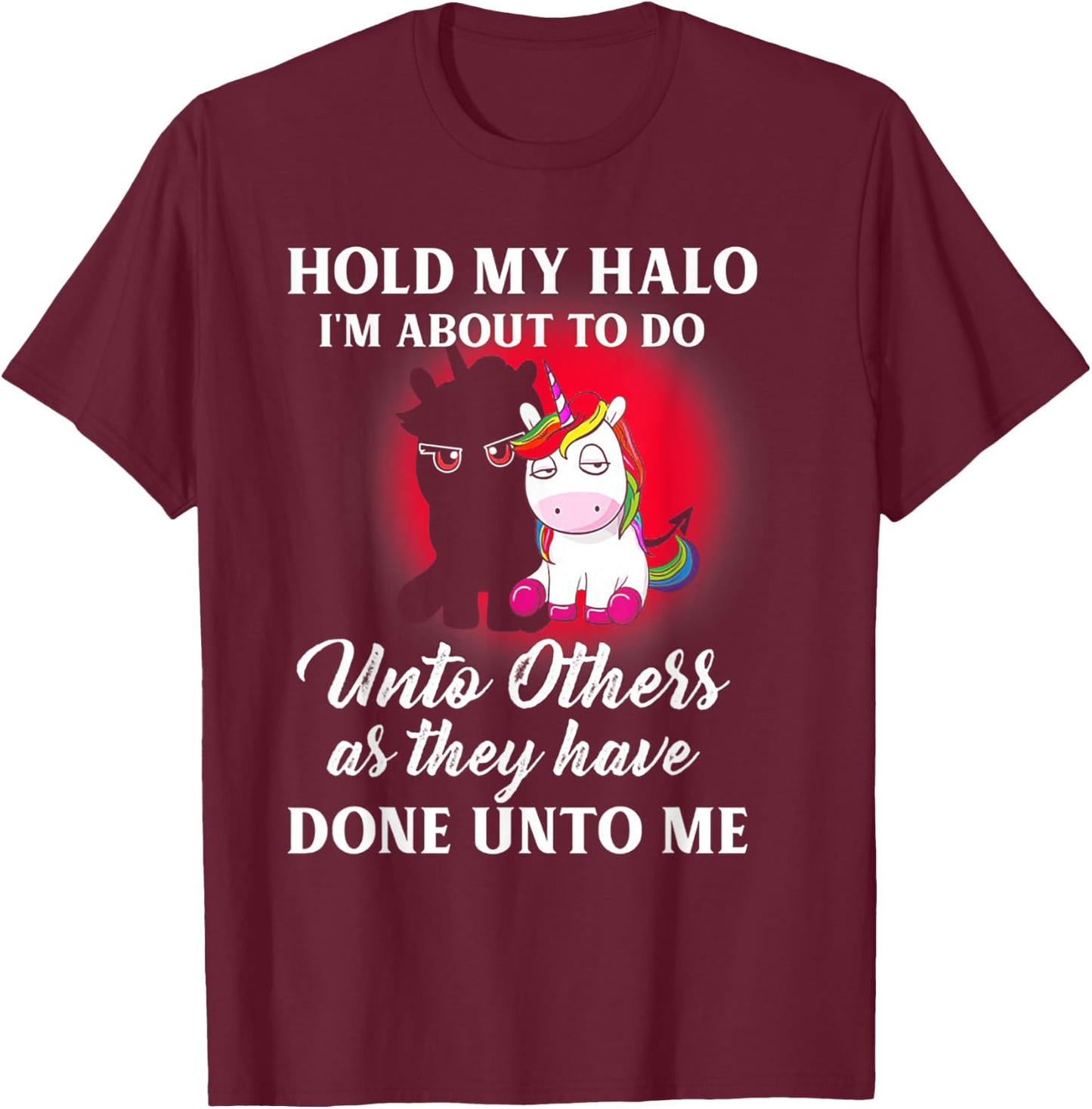 Unicorn Hold My Halo I'm About To Do Unto Others T-Shirt - T-Shirt | Maroon
