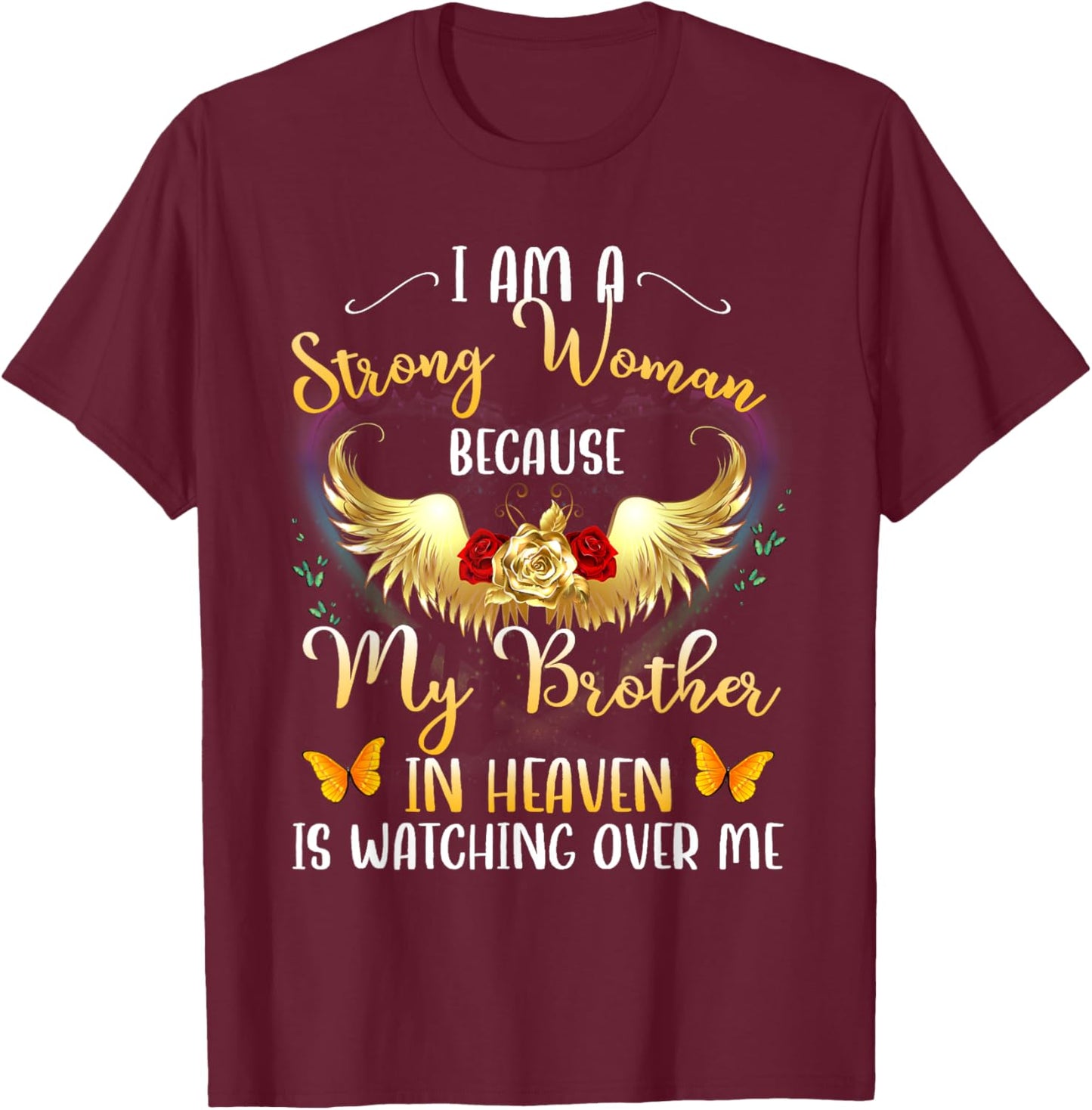 I Am A Strong Woman Because My Brother In Heaven Watching Me T-Shirt - T-Shirt | Maroon