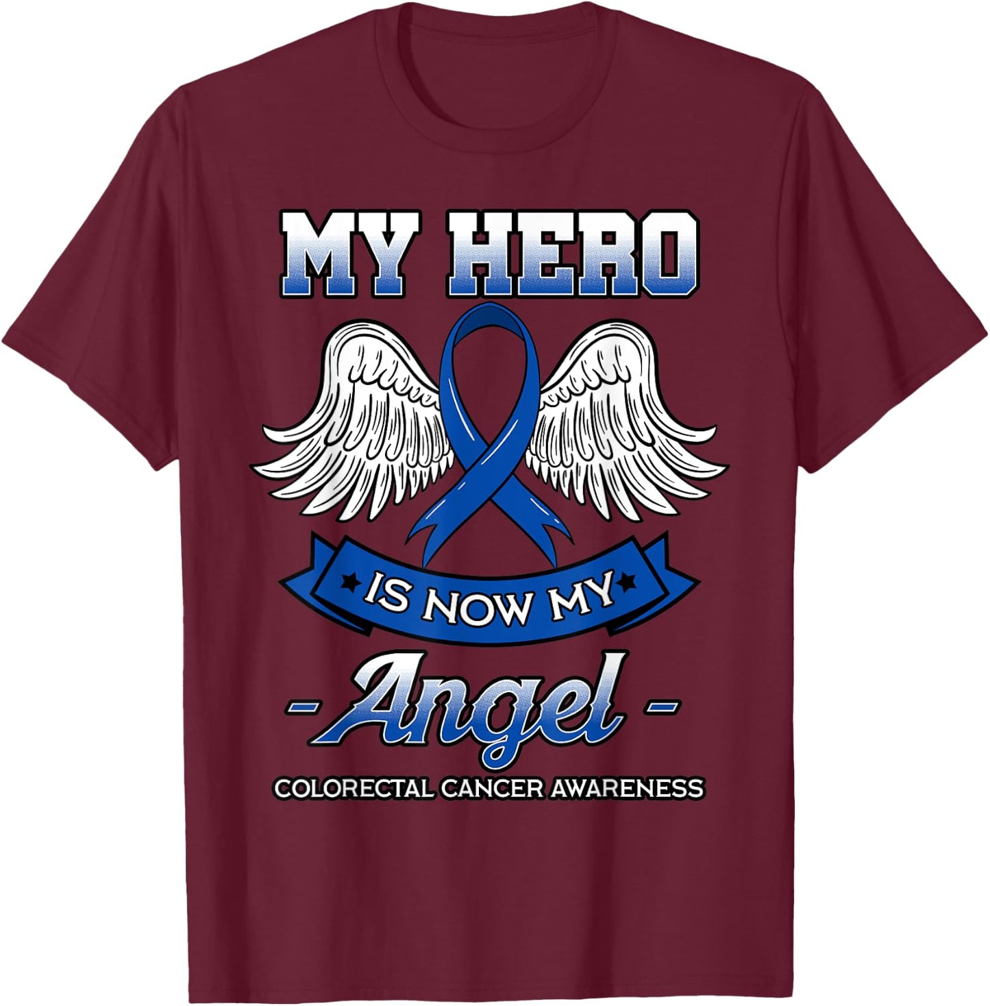My Hero Is Now My Angel Colorectal Cancer CRC Awareness T-Shirt - T-Shirt | Maroon