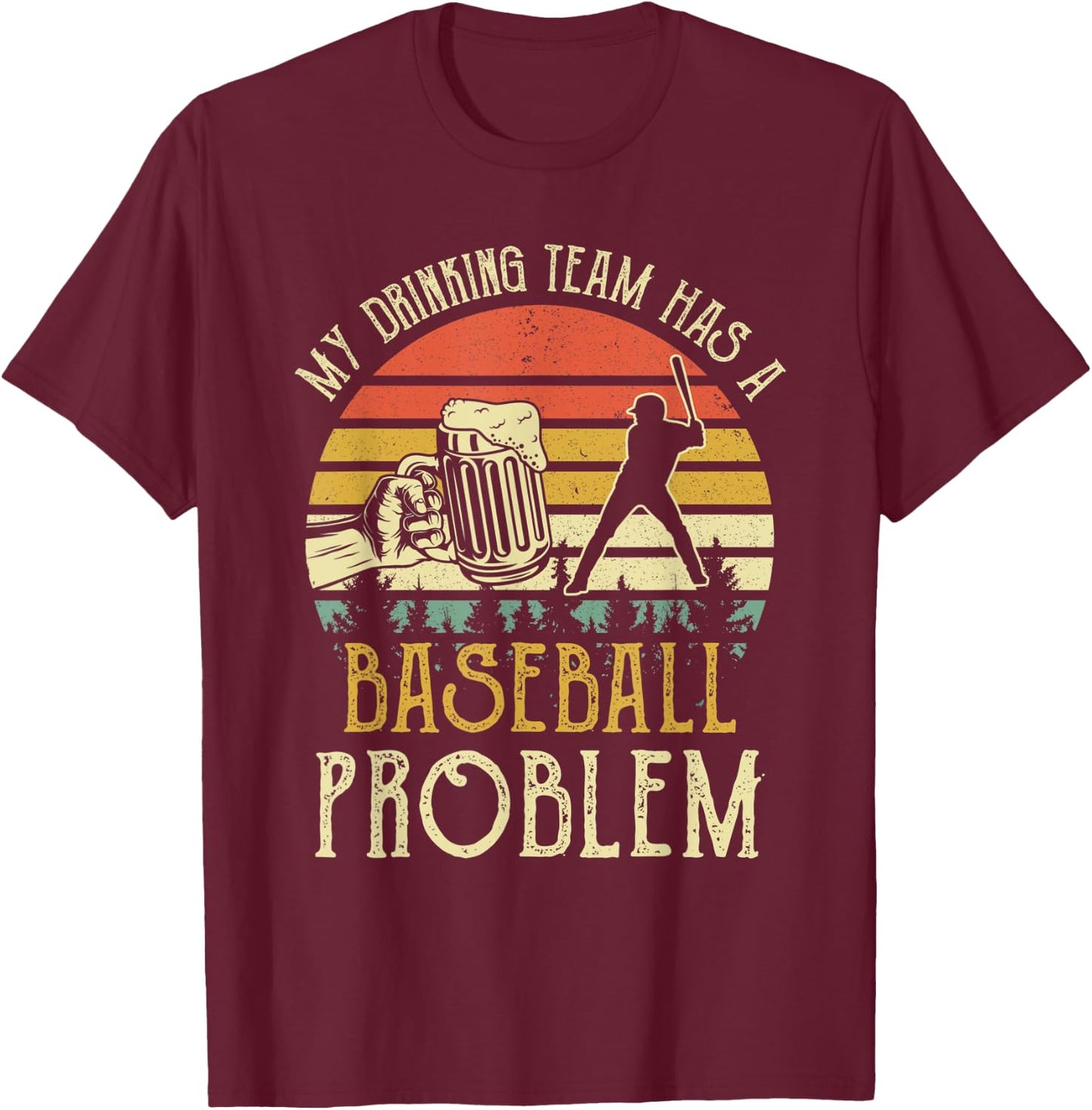 Funny Beer My Drinking Team Has A Baseball Problem T-Shirt - T-Shirt | Maroon