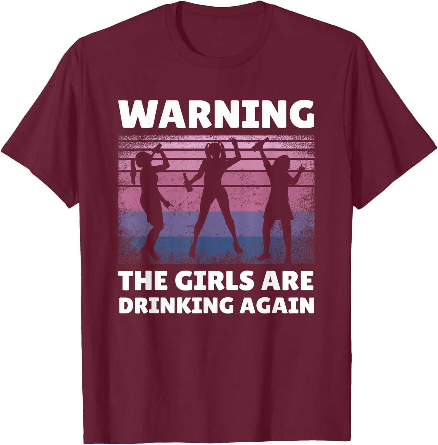 Warning the Girls are Drinking Again T-Shirt - T-Shirt | Maroon