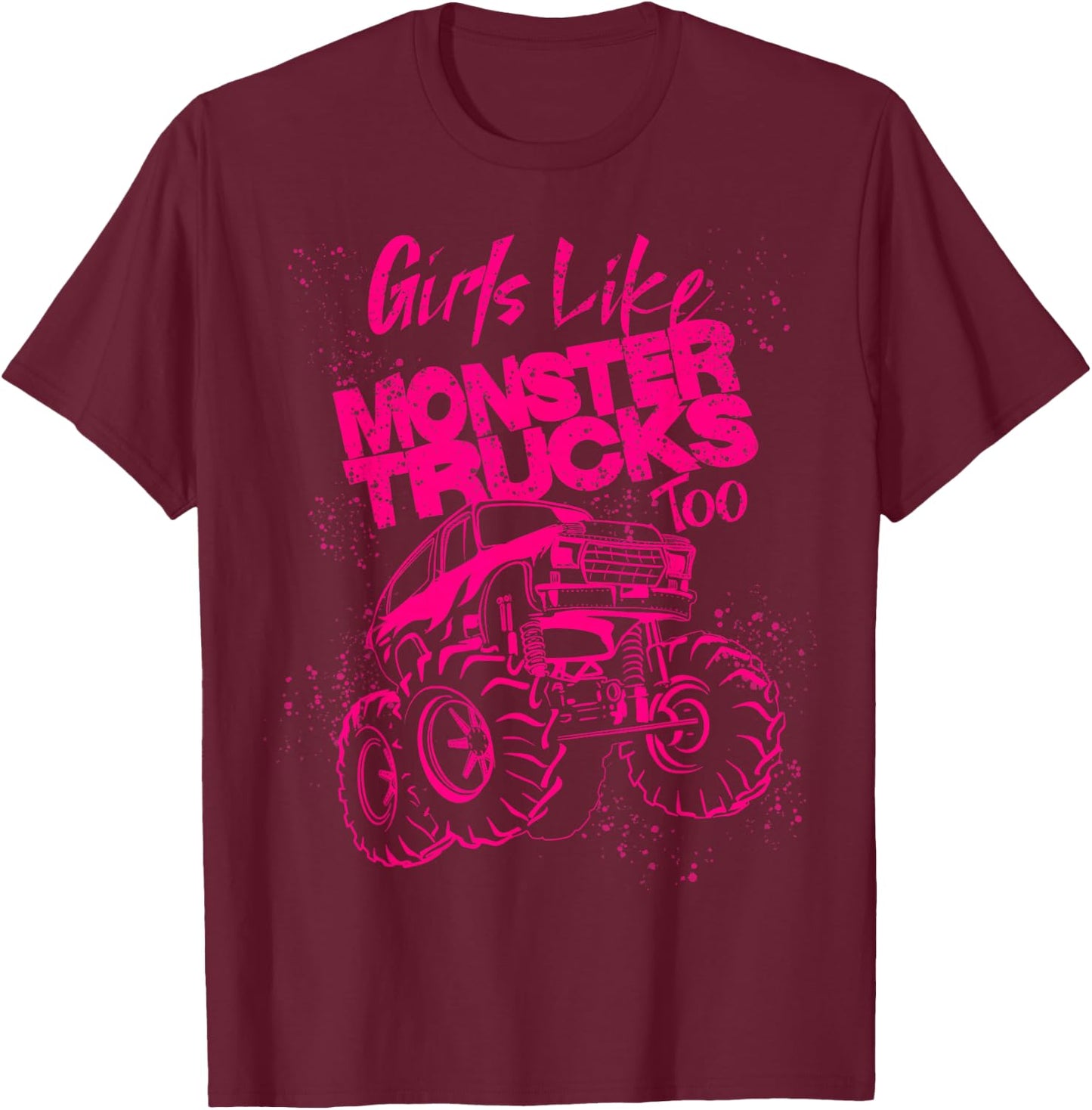 Girls Like Monster Trucks Too | Cool Racers Funny Cars Gift T-Shirt - T-Shirt | Maroon