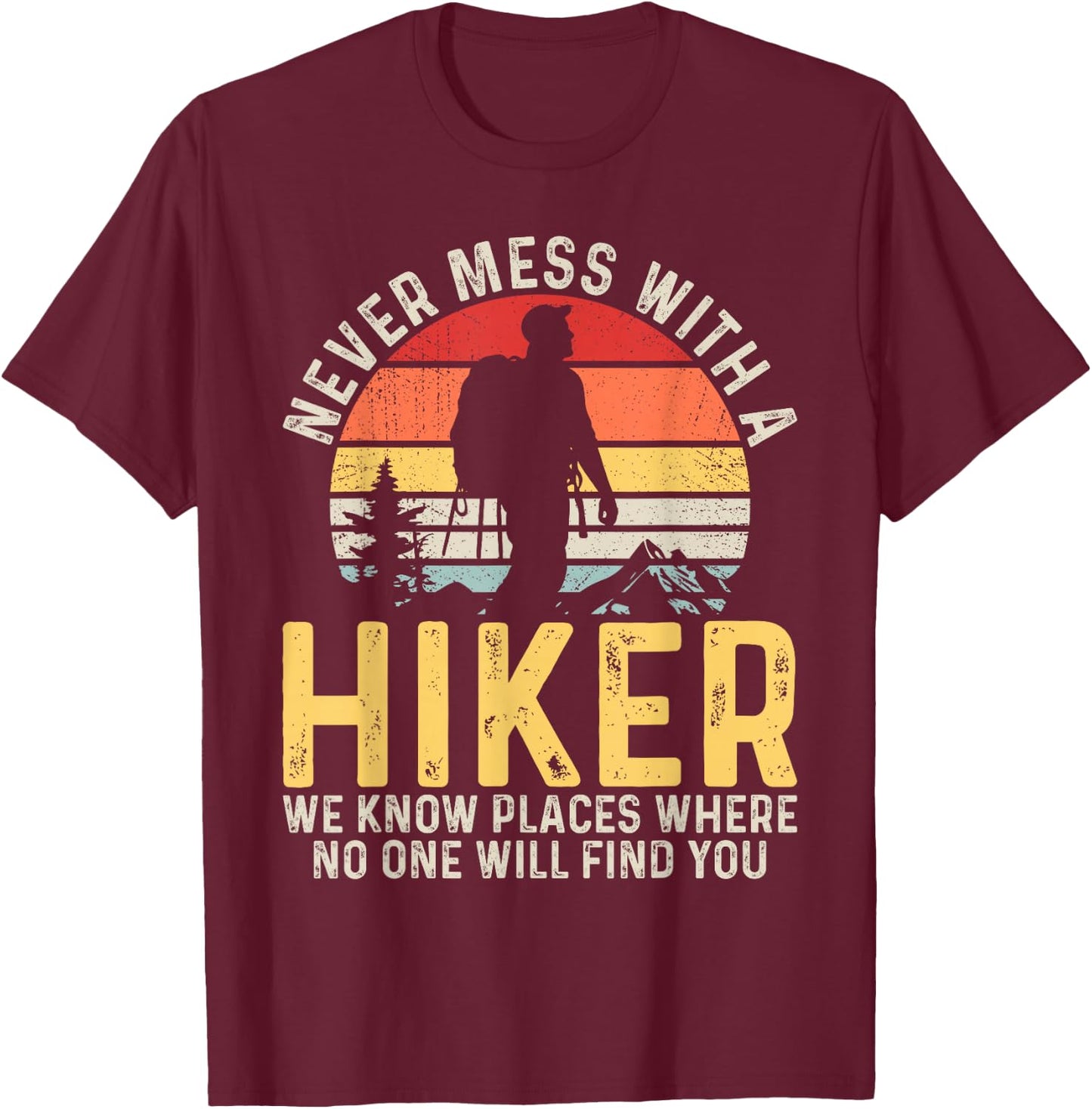 Never Mess with a Hiker Hiking Outdoor Funny Hikers Retro T-Shirt - T-Shirt | Maroon