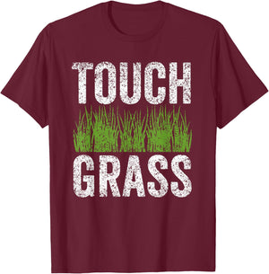 Touch Grass Meme Joke Outside Funny Touch Grass T-Shirt - T-Shirt | Maroon