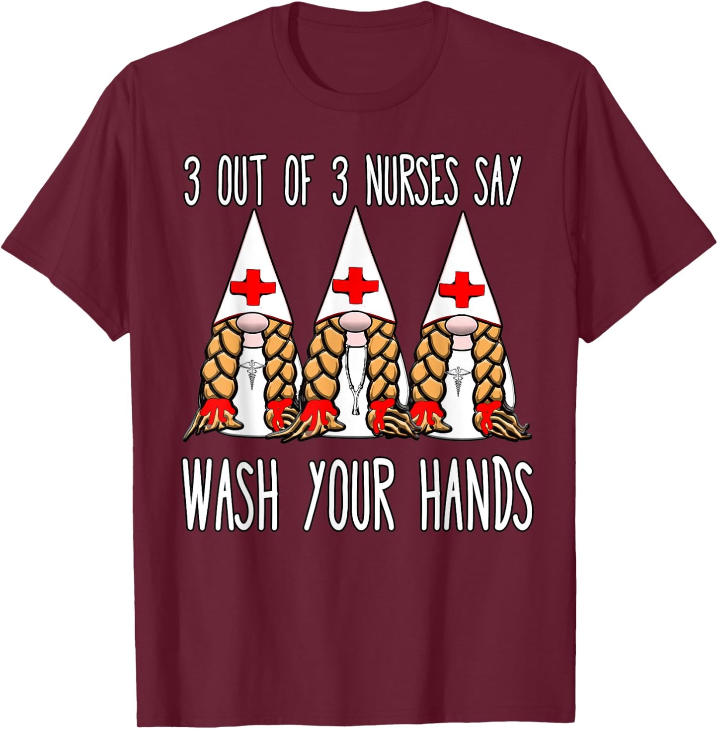 Nurses say wash your hands nurse gnomies gnome funny T-Shirt - T-Shirt | Maroon