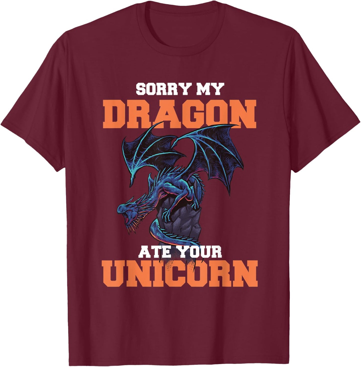 Sorry My Dragon Ate Your Unicorn - Unicorn Dragon Shirt T-Shirt - T-Shirt | Maroon