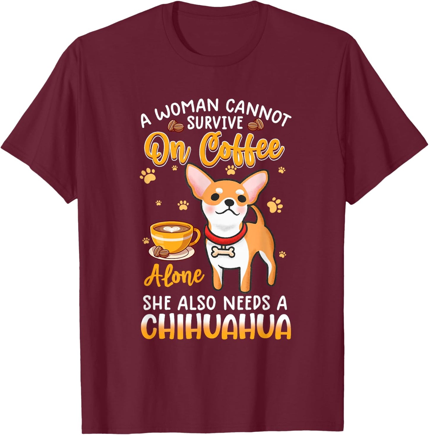 A woman cannot survive on coffee alone she needs a chihuahua T-Shirt - T-Shirt | Maroon