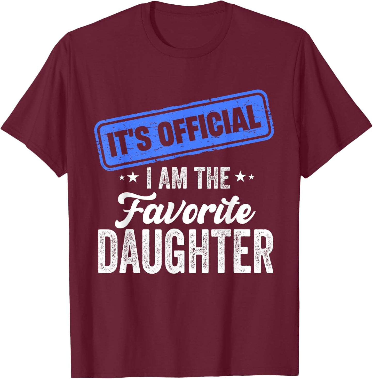 It's Official I'm The Favorite Daughter Funny T-Shirt - T-Shirt | Maroon