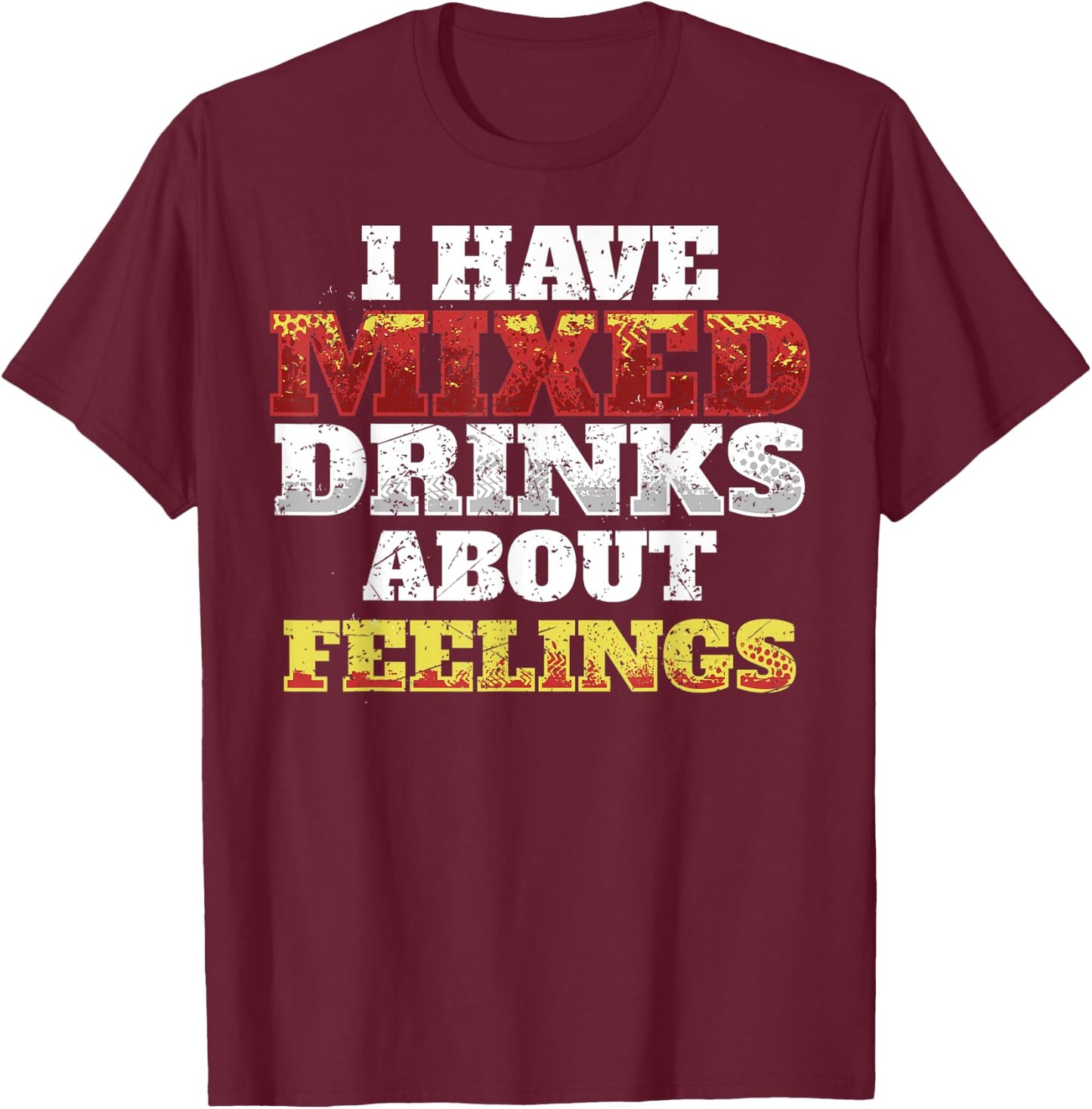 I Have Mixed Drinks About Feelings Cool Saying designs T-Shirt - T-Shirt | Maroon