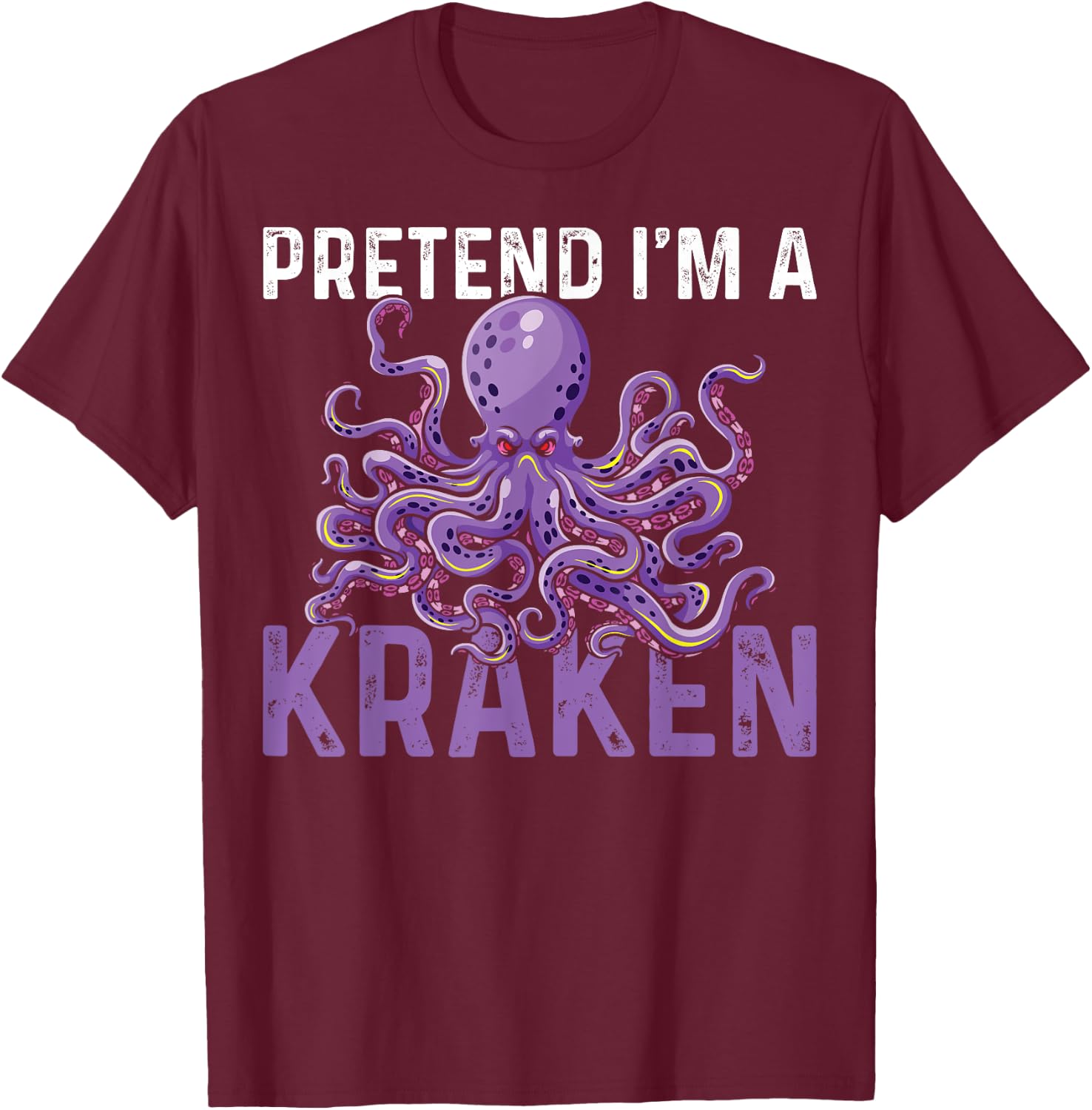 Sea Creature Octopus Pretend I'm A Kraken T-Shirt - T-Shirt | Maroon