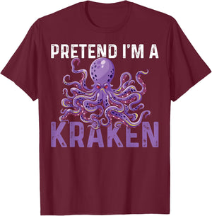 Sea Creature Octopus Pretend I'm A Kraken T-Shirt - T-Shirt | Maroon
