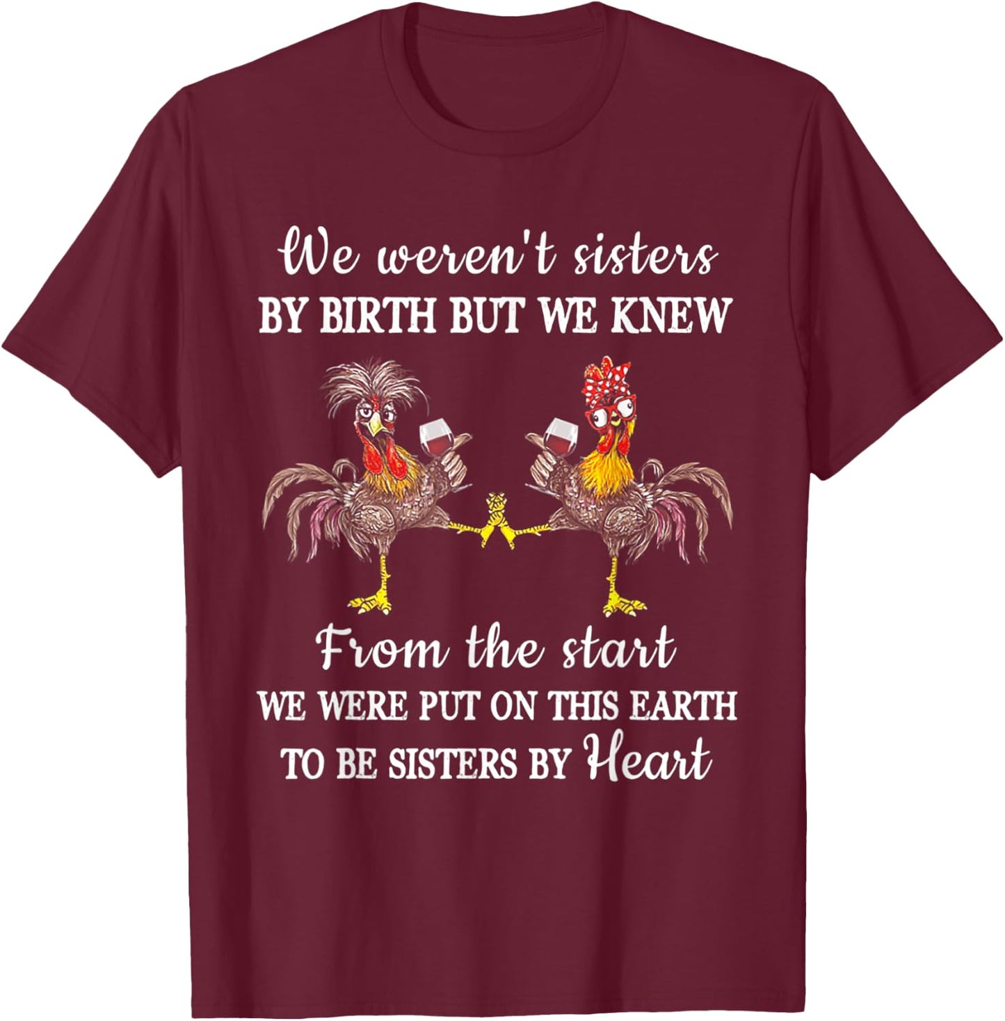 Chicken We Weren't Sisters By Birth But We Knew T-Shirt - T-Shirt | Maroon
