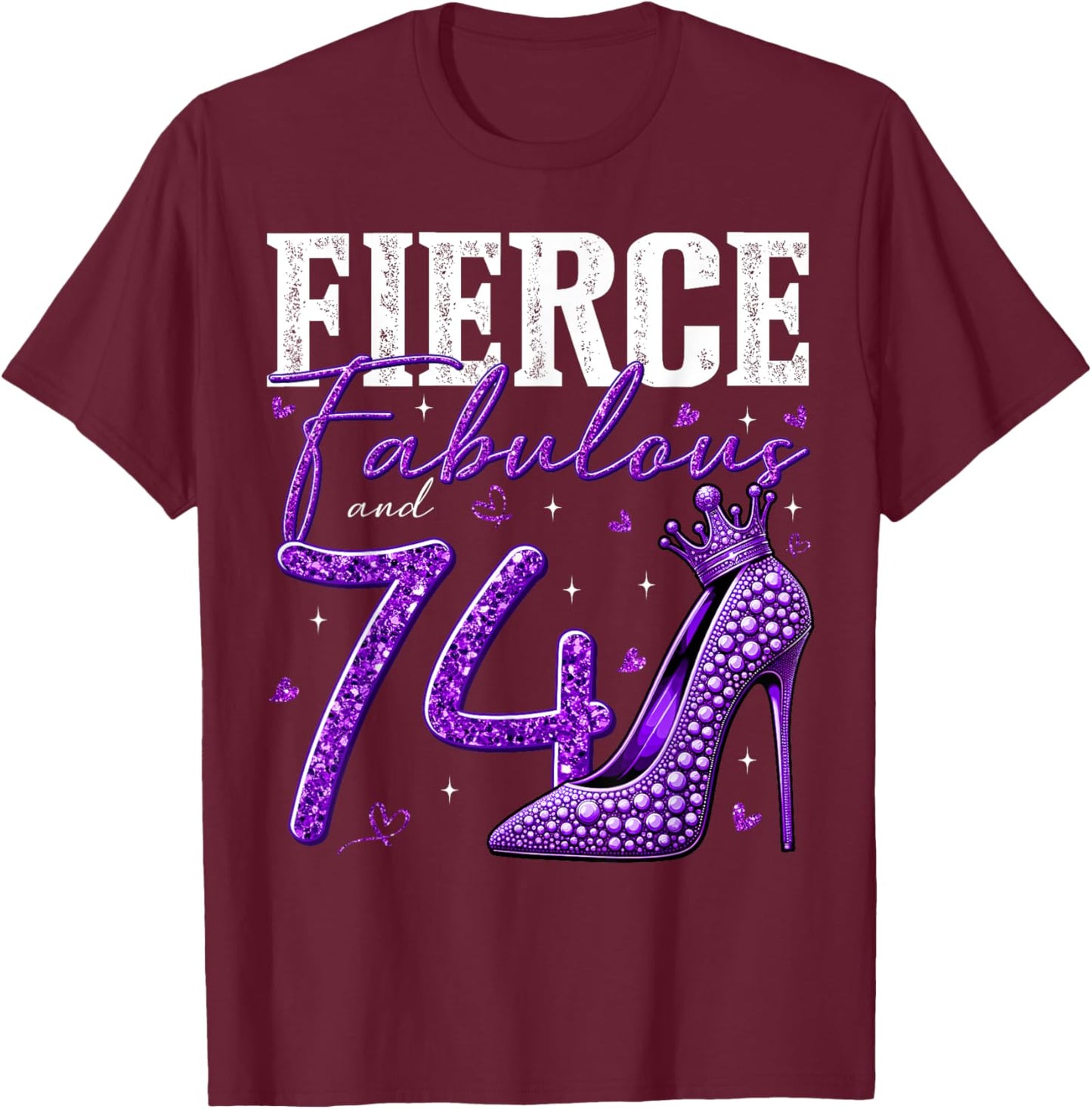74th Birthday Fierce Fabulous and 74 Year Old Gifts Heels T-Shirt - T-Shirt | Maroon