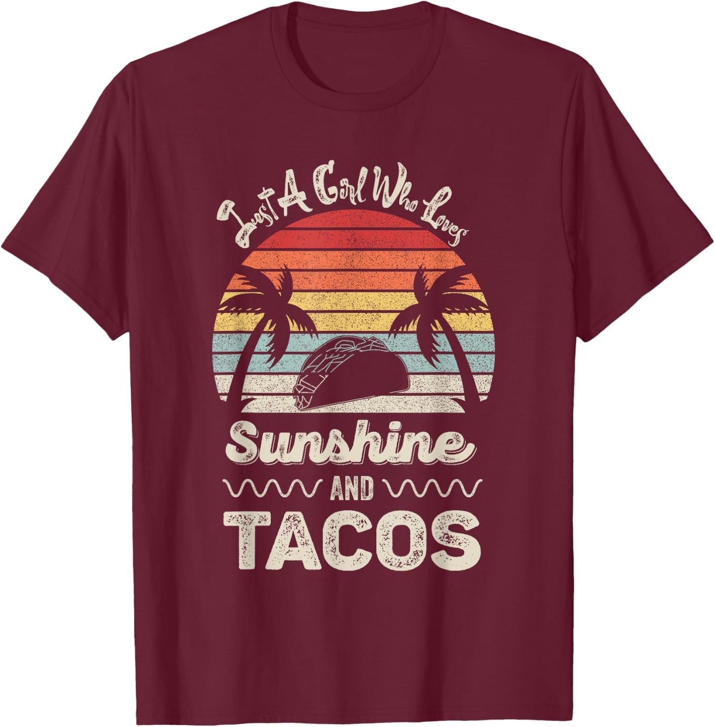 Just A Girl Who Loves Sunshine And Tacos Gift Funny Taco T-Shirt - T-Shirt | Maroon