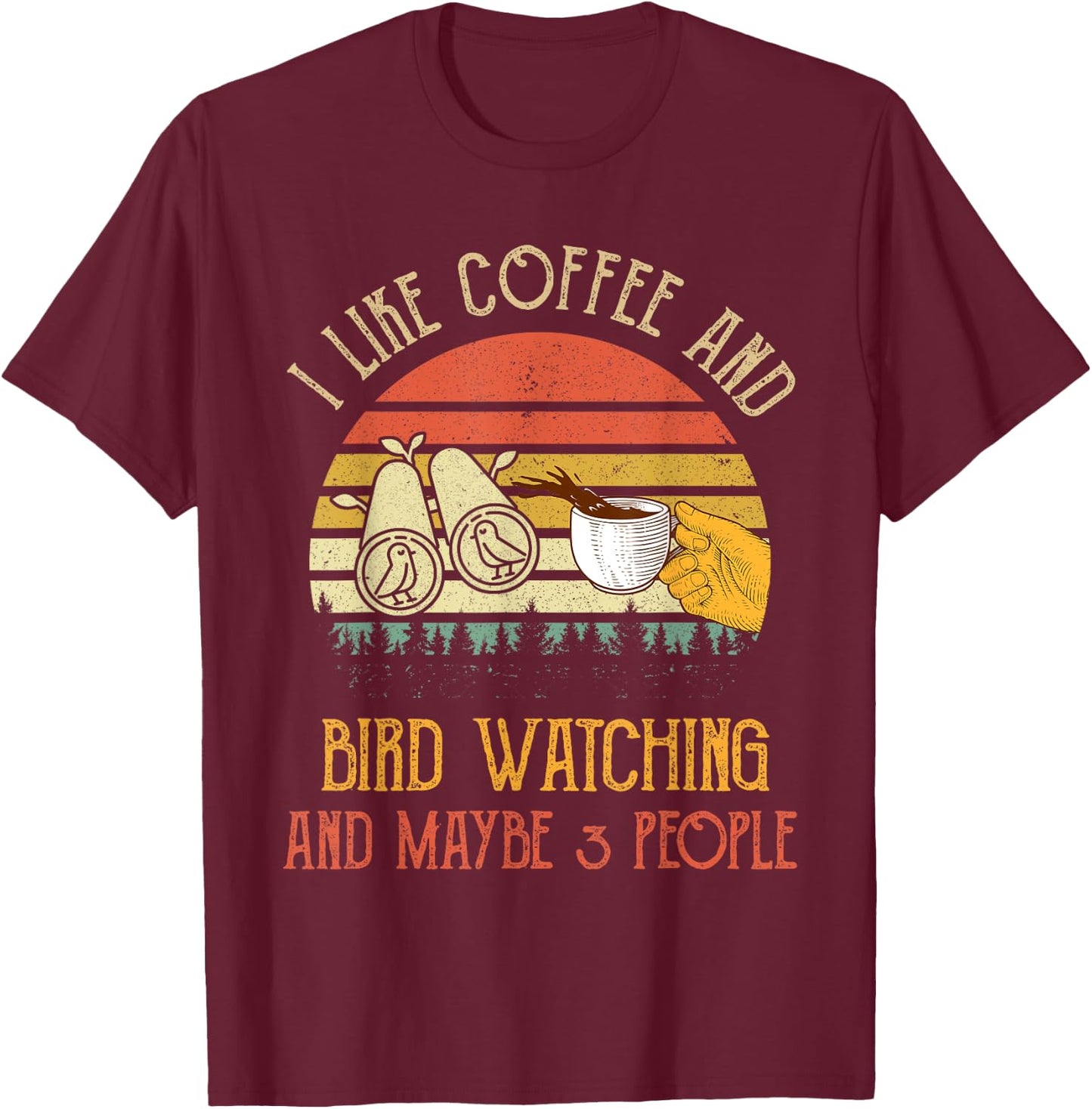 I Like Coffee And Bird Watching Maybe 3 People Gifts T-Shirt - T-Shirt | Maroon