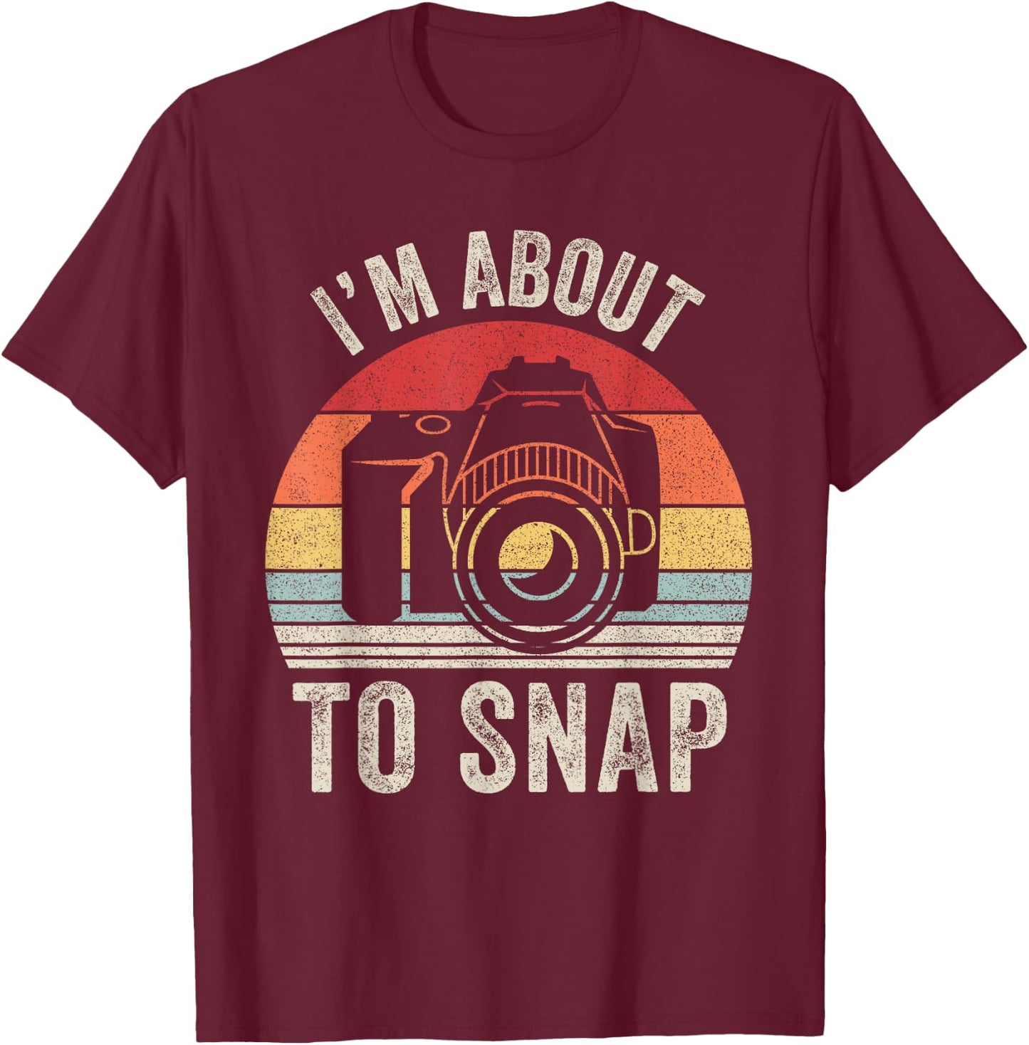 Vintage Retro I'm About To Snap Camera Photographer Gift T-Shirt - T-Shirt | Maroon