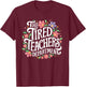 The Tired Teachers Department Teacher Appreciation Day T-Shirt - T-Shirt | Maroon
