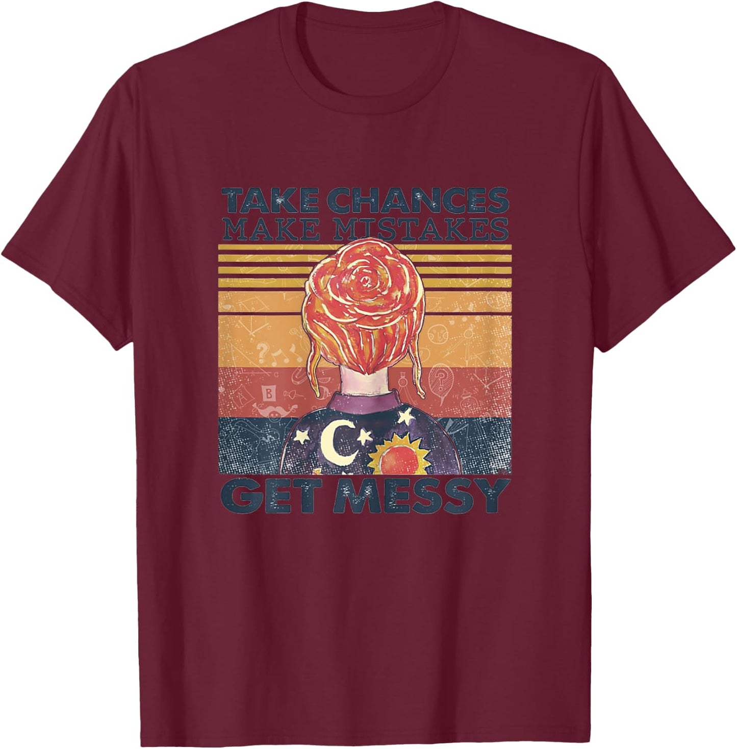 Take Chances Make Mistakes Get Messy T-Shirt - T-Shirt | Maroon