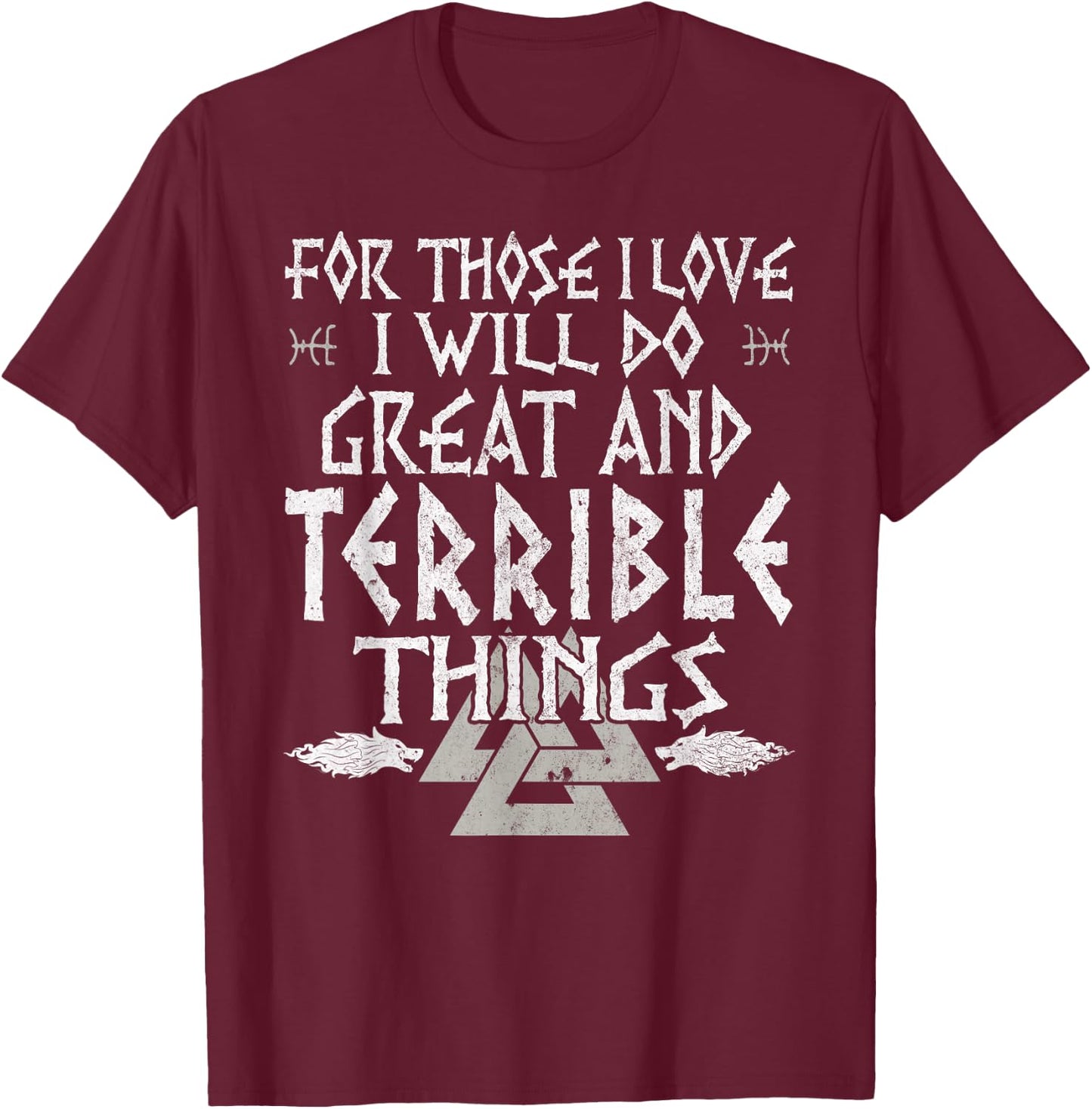 For Those I Love I Will Do Great And Terrible Things Viking T-Shirt - T-Shirt | Maroon