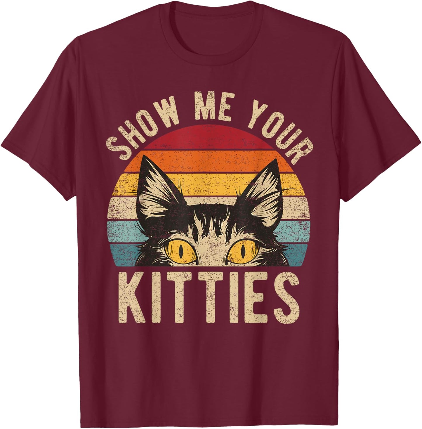 Show Me Your Kitties Funny Kitten Raunchy Cat Lover Retro T-Shirt - T-Shirt | Maroon