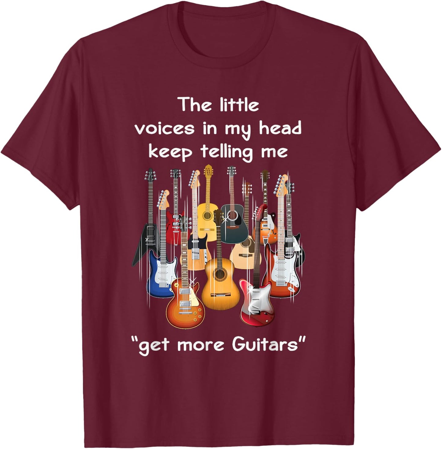 The Voices in My Head Keep Telling Me to Get More Guitars T-Shirt - T-Shirt | Maroon