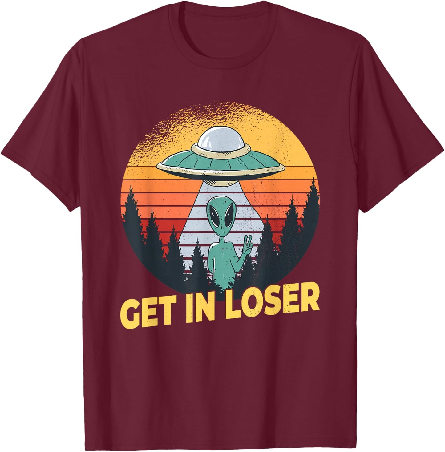 Alien Ufo Abduction - Get In Loser T-Shirt - T-Shirt | Maroon