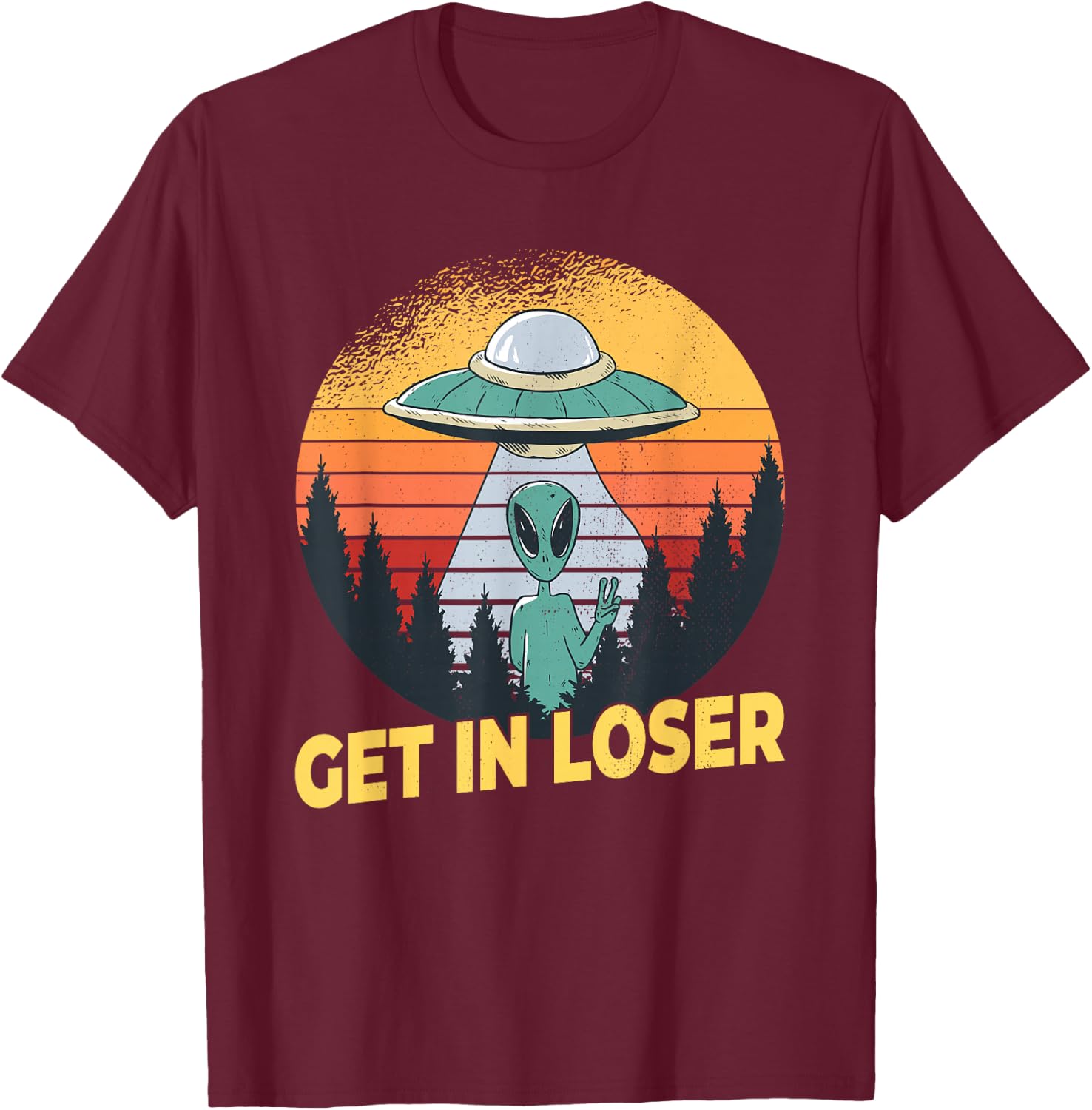 Alien Ufo Abduction - Get In Loser T-Shirt - T-Shirt | Maroon