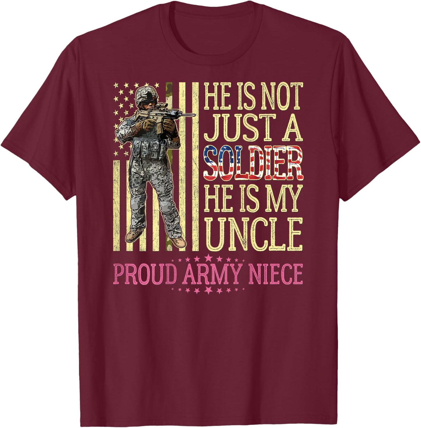 He Is Not Just A Soldier He Is My Uncle Proud Army Niece T-Shirt - T-Shirt | Maroon