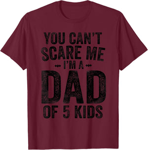 You Can't Scare Me I'm a Dad of 5 Kids Father's Day T-Shirt - T-Shirt | Maroon