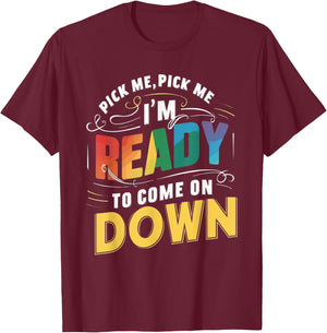 Eager Participant Quotes & Sayings Gear Pick Me Im Ready To Come On Down Funny Phrase , Small, Black T-Shirt - T-Shirt | Maroon