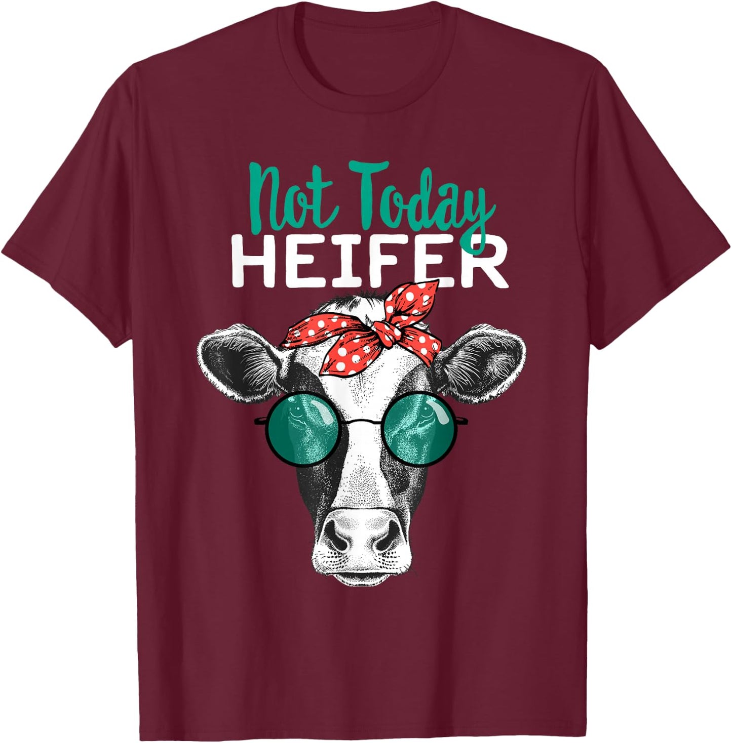 Not Today Heifer Shirt, Country Sayings Not Today Heifer T-Shirt - T-Shirt | Maroon