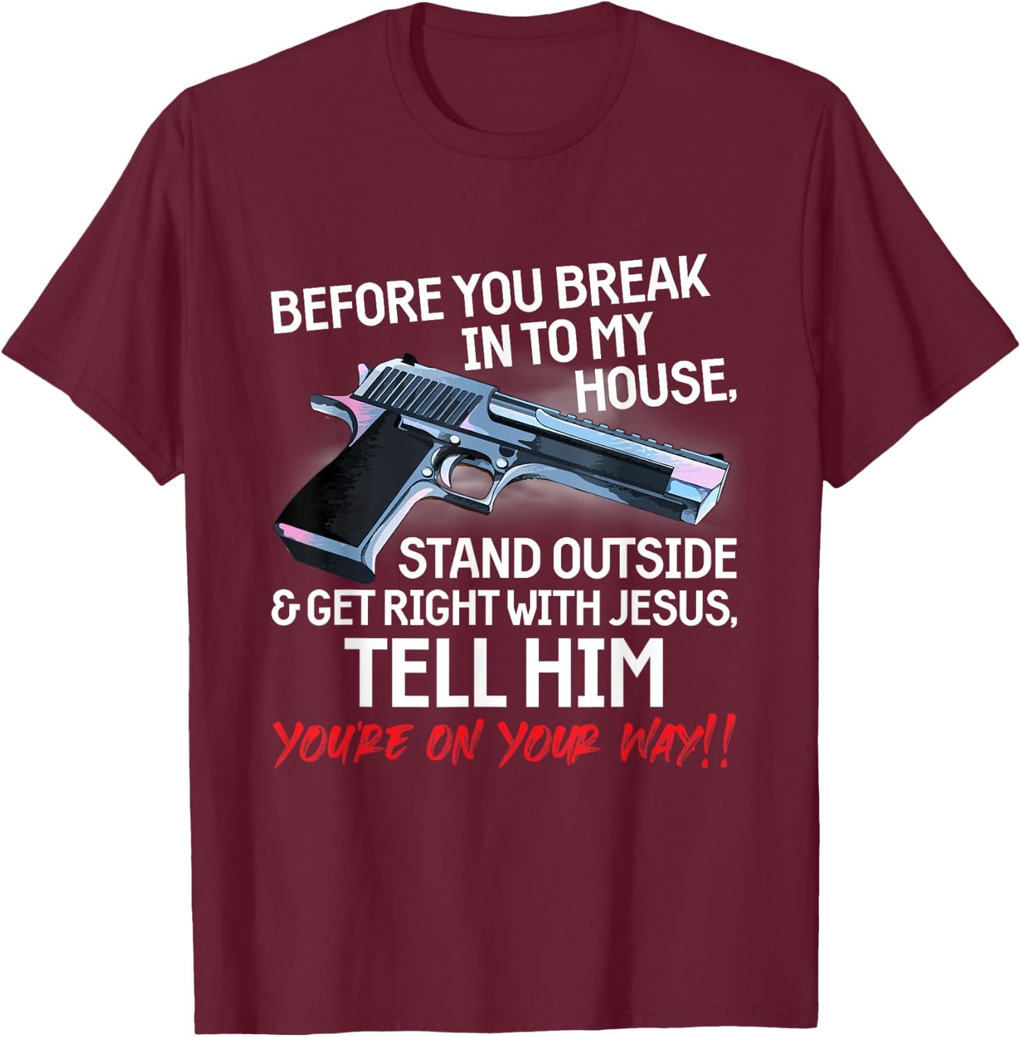 Before You Break Into My House Stand Outside - 2nd Amendment T-Shirt - T-Shirt | Maroon