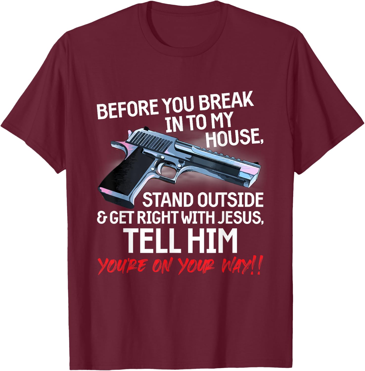 Before You Break Into My House Stand Outside - 2nd Amendment T-Shirt - T-Shirt | Maroon