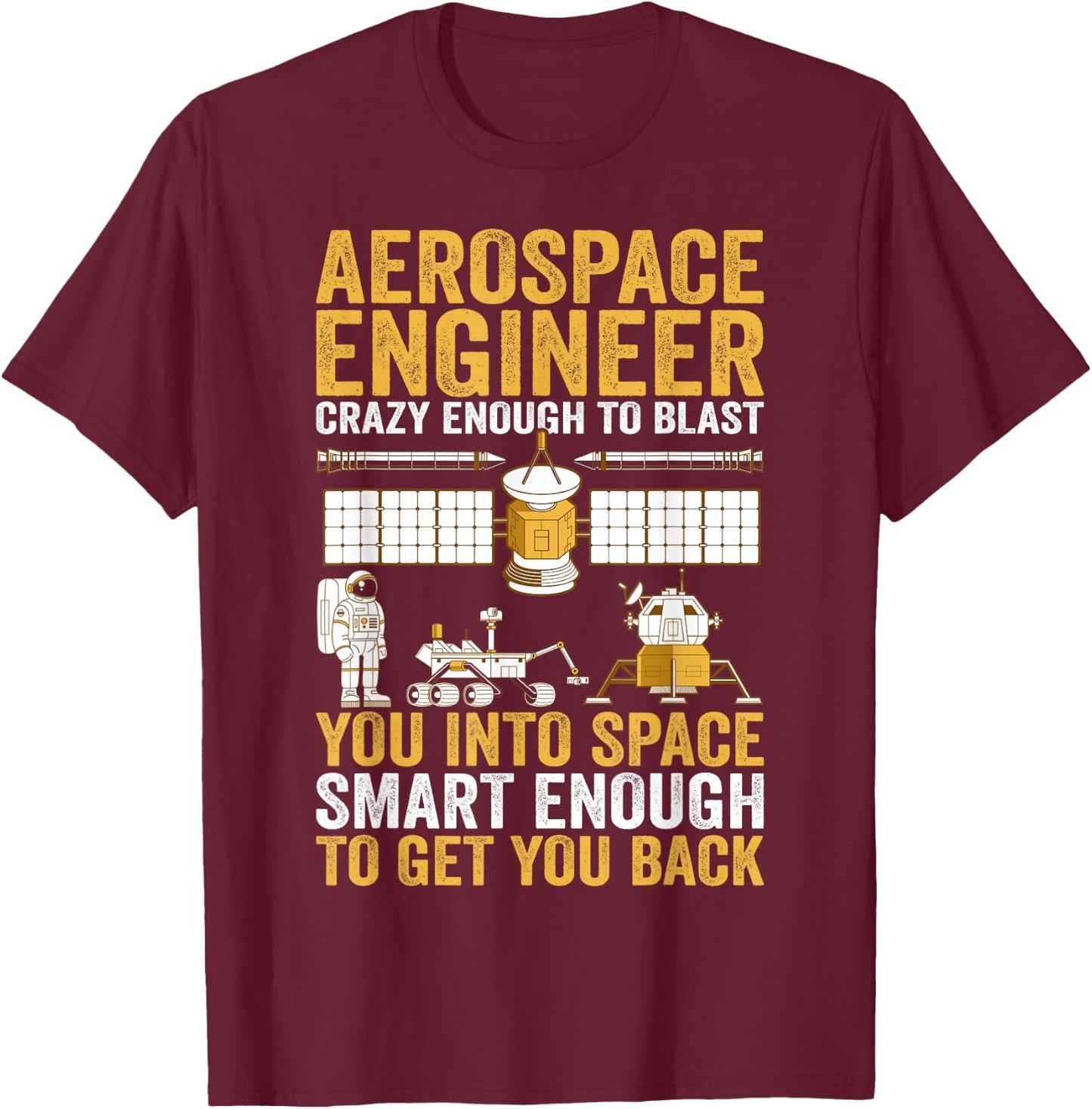 Aerospace Engineer Crazy Enough to Blast You Into Space T-Shirt - T-Shirt | Maroon
