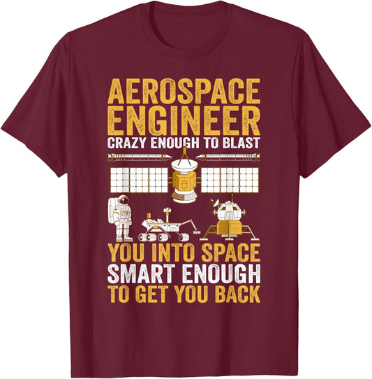 Aerospace Engineer Crazy Enough to Blast You Into Space T-Shirt - T-Shirt | Maroon