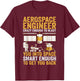 Aerospace Engineer Crazy Enough to Blast You Into Space T-Shirt - T-Shirt | Maroon