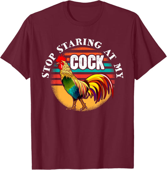 Stop Looking At My Cock Gift Stop Staring at my Chicken T-Shirt - T-Shirt | Maroon