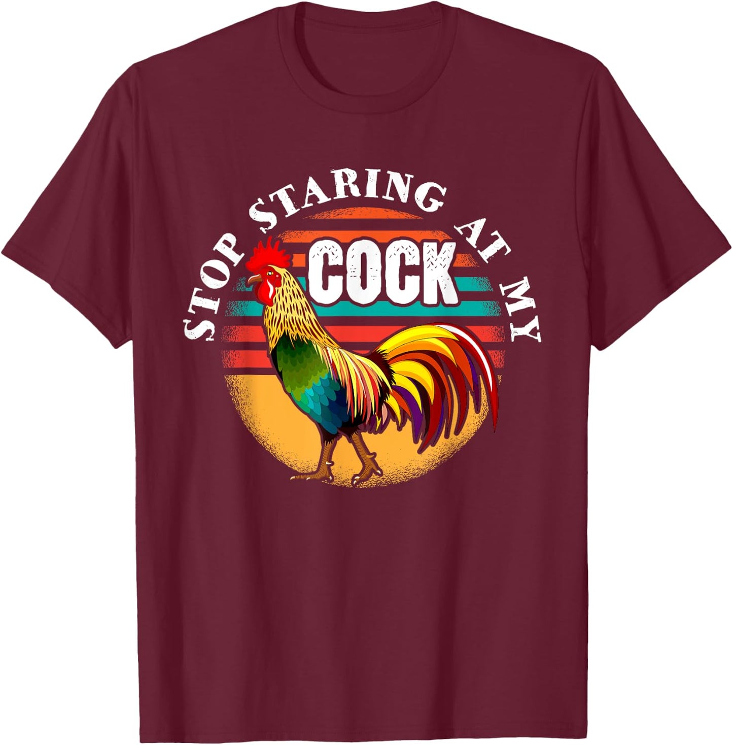 Stop Staring At My Cock for a Stop Staring At My Cock T-Shirt - T-Shirt | Maroon
