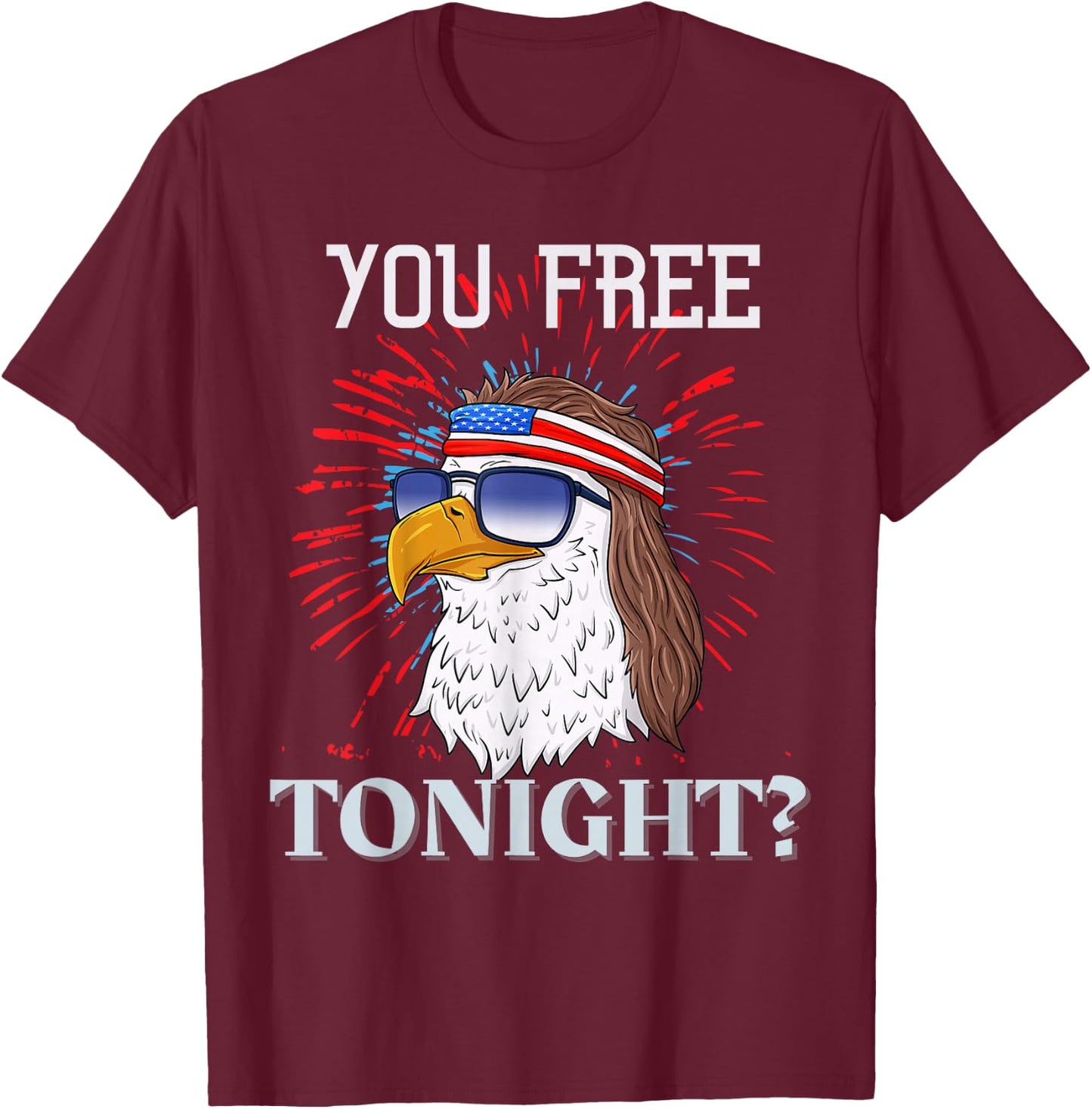 Are You Free Tonight 4th of July American Bald Eagle T-Shirt - T-Shirt | Maroon