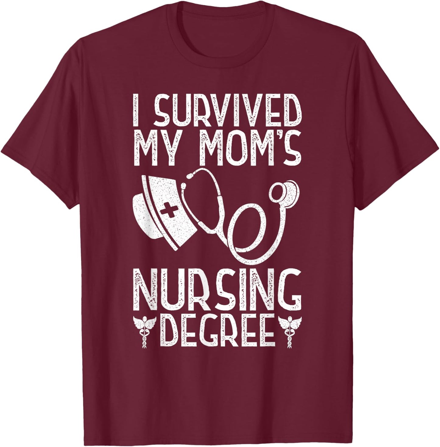 I Survived My Mom's Nursing Degree Nursing RN LPN CNA T-Shirt - T-Shirt | Maroon