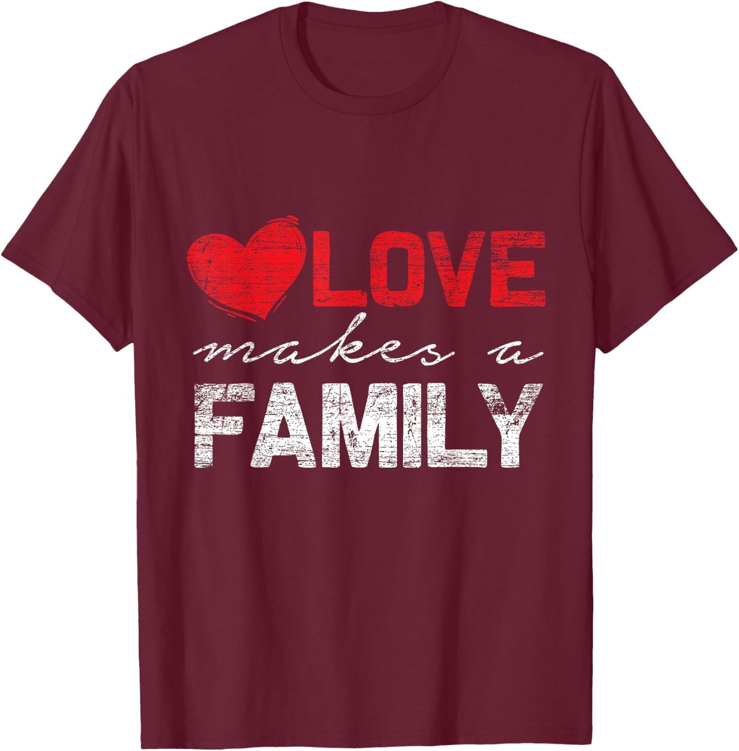 Love Makes a Family T-Shirt - T-Shirt | Maroon