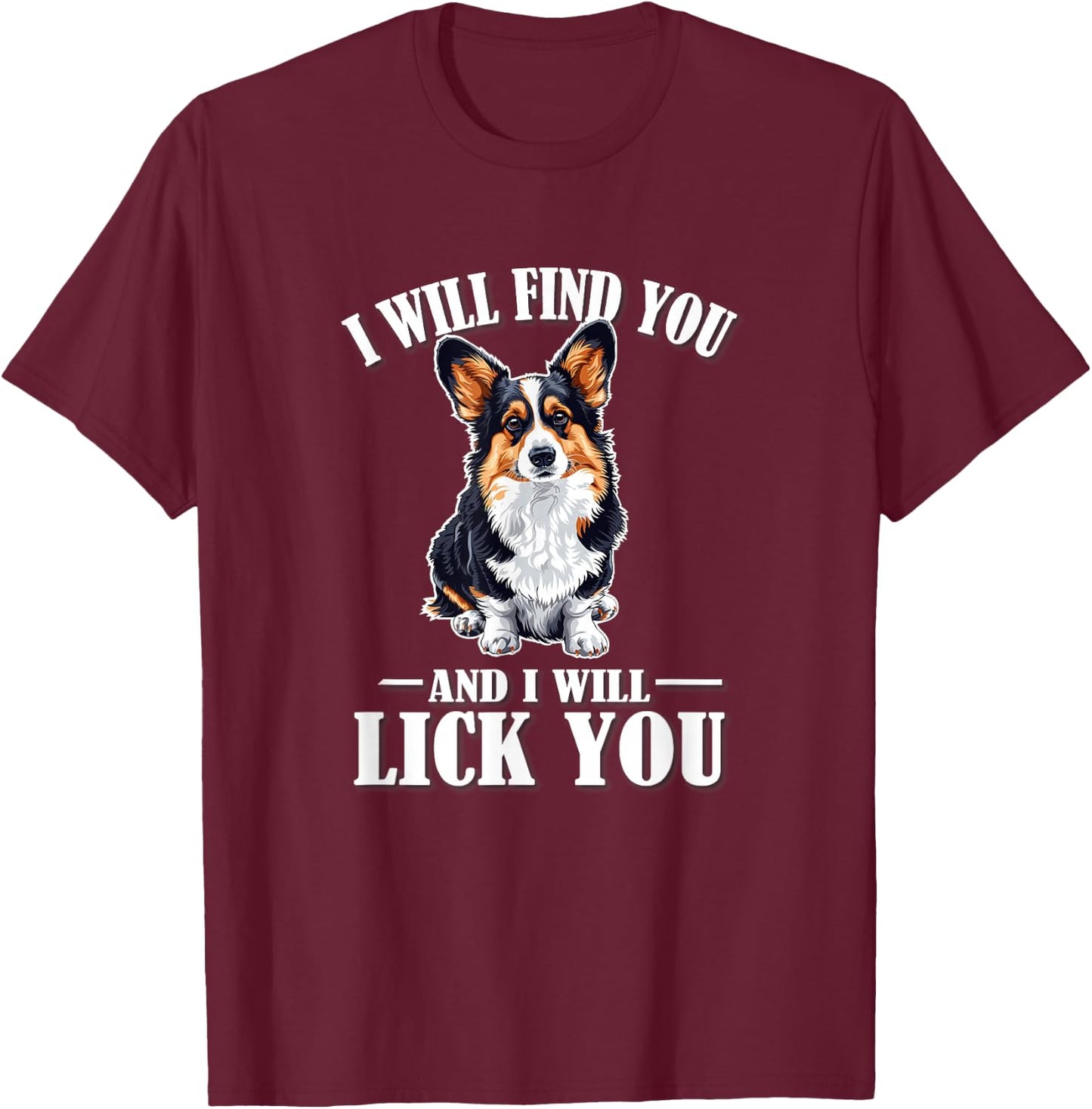 Find You Lick You Black Tricolor Corgi Lover T-Shirt - T-Shirt | Maroon