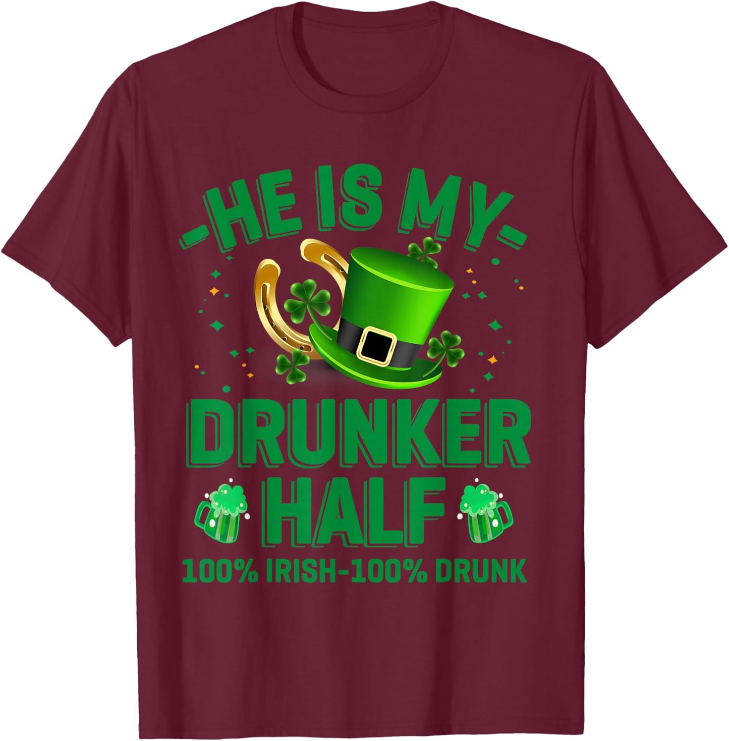 Hes My Drunker Half Funny Drinker St Patrick's Day Theme T-Shirt - T-Shirt | Maroon