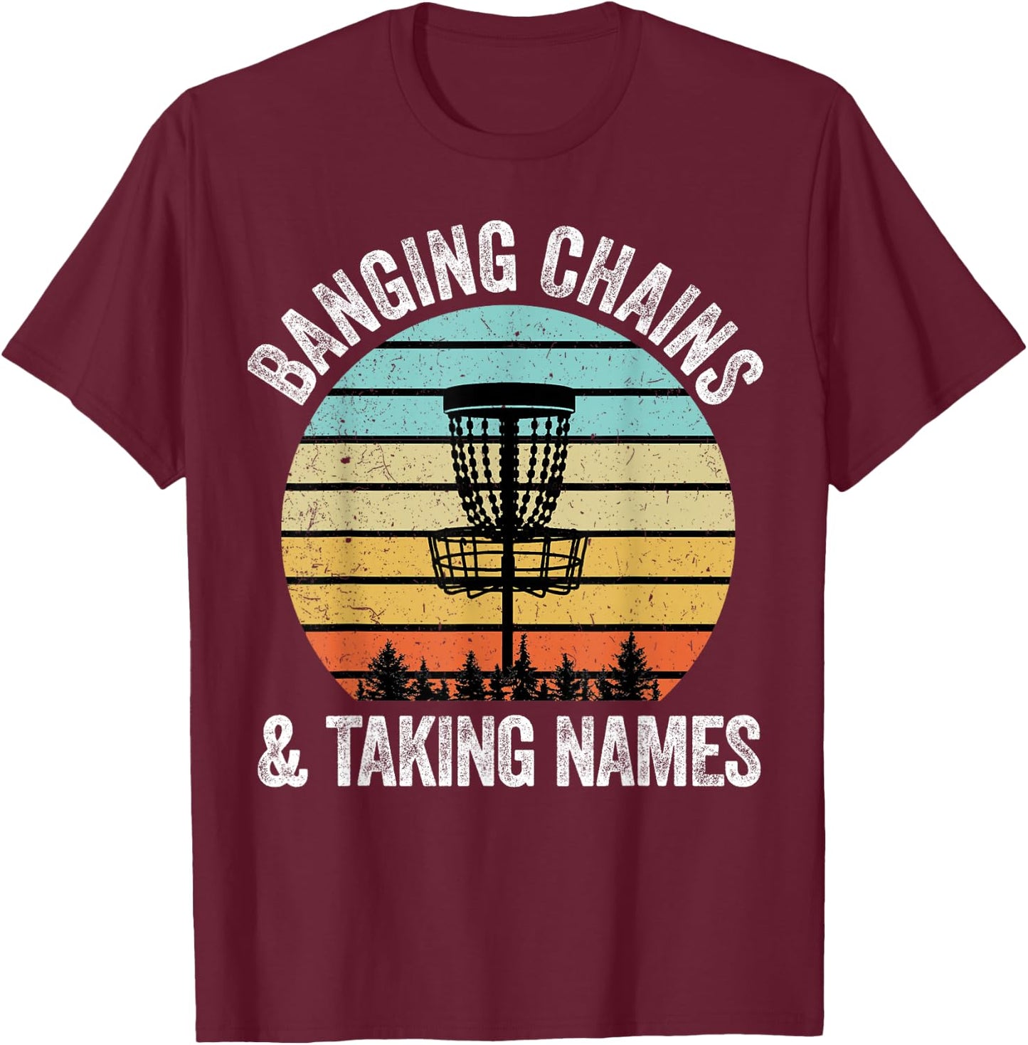 Disc Golf Shirt Funny Banging Chains Taking Names Gift T-Shirt - T-Shirt | Maroon